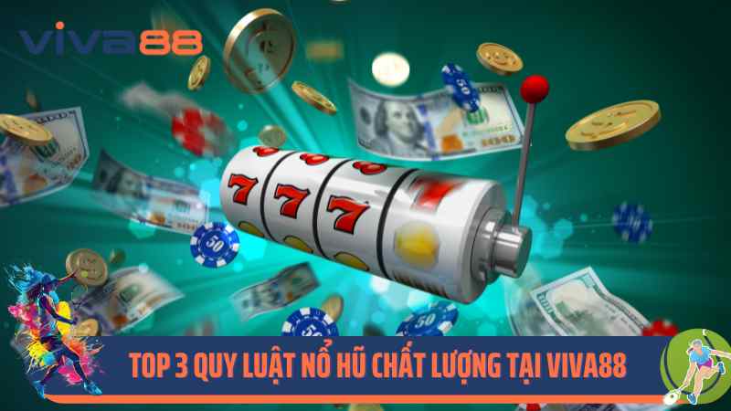 Top 3 quy luật nổ hũ chất lượng tại Viva88