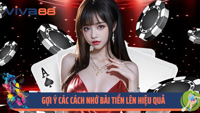 Gợi ý các cách nhớ bài tiến lên hiệu quả của cao thủ