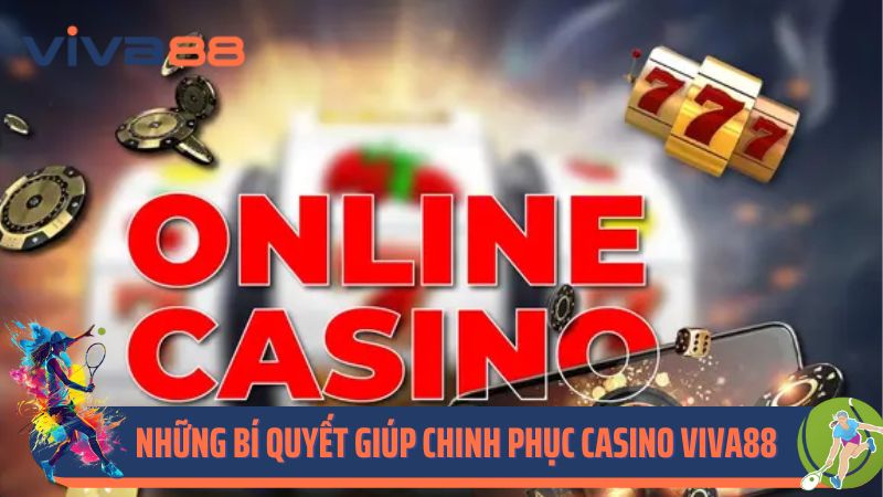 Những bí quyết giúp bạn dễ dàng chinh phục casino Viva88