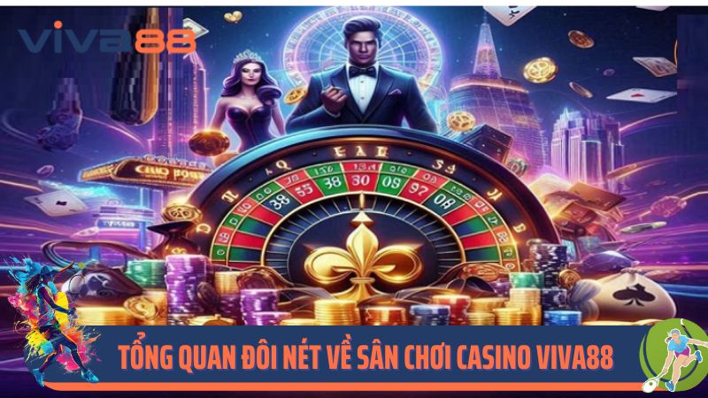 Tổng quan đôi nét về sân chơi casino Viva88