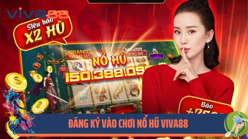 Đăng ký vào chơi nổ hũ Viva88