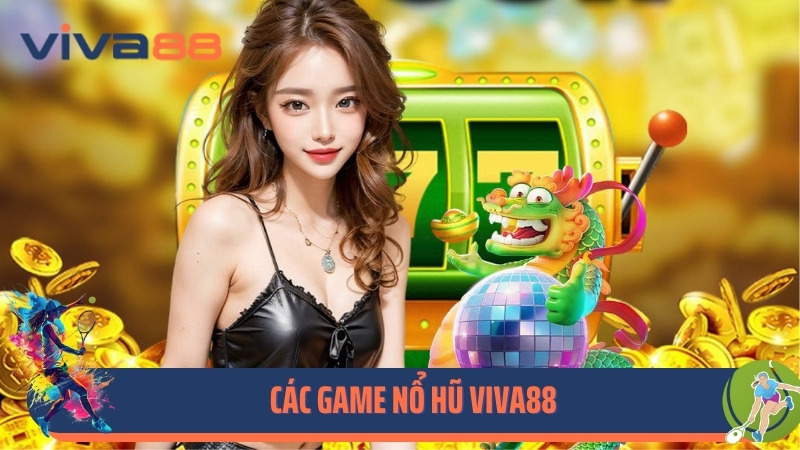 Các game nổ hũ Viva88