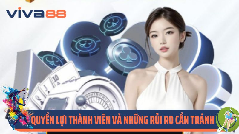 Quyền lợi thành viên và những rủi ro cần tránh