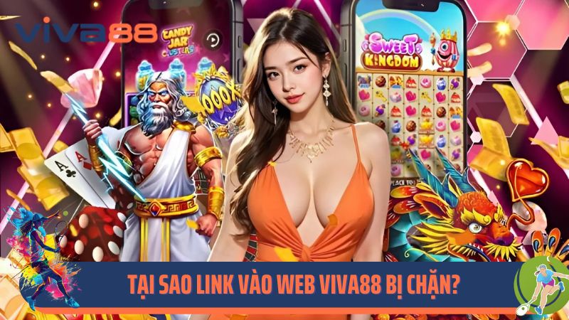Tại sao link vào web Viva88 bị chặn?