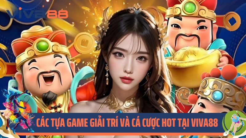 Các tựa game giải trí và cá cược hot tại Viva88